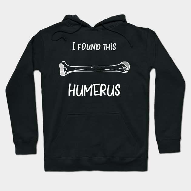 I Found This Humerus Hoodie by DANPUBLIC